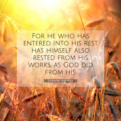 Picture 07 - Hebrews 4:10 WEB - For he who has entered into his rest has himself - Bible Verse Picture
