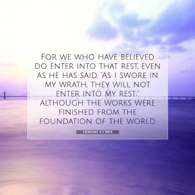 Picture 07 - Hebrews 4:3 WEB - For we who have believed do enter into that rest, - Bible Verse Picture