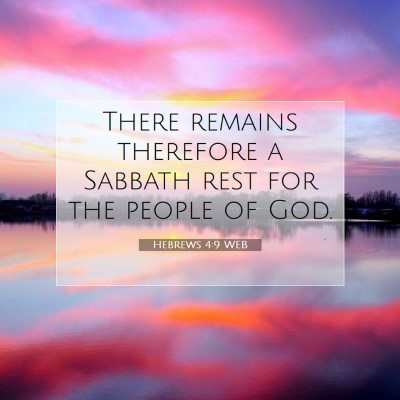 Picture 07 - Hebrews 4:9 WEB - There remains therefore a Sabbath rest for the - Bible Verse Picture