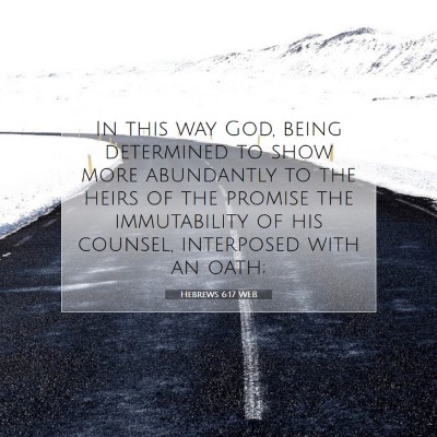 Picture 07 - Hebrews 6:17 WEB - In this way God, being determined to show more - Bible Verse Picture