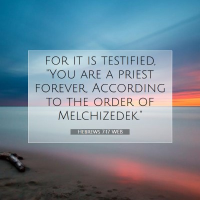 Picture 07 - Hebrews 7:17 WEB - for it is testified, 
