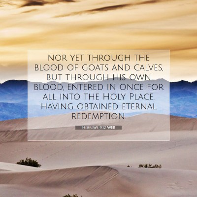 Picture 07 - Hebrews 9:12 WEB - nor yet through the blood of goats and calves, - Bible Verse Picture