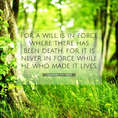 Picture 07 - Hebrews 9:17 WEB - For a will is in force where there has been - Bible Verse Picture