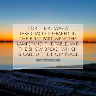 Picture 07 - Hebrews 9:2 WEB - For there was a tabernacle prepared. In the first - Bible Verse Picture