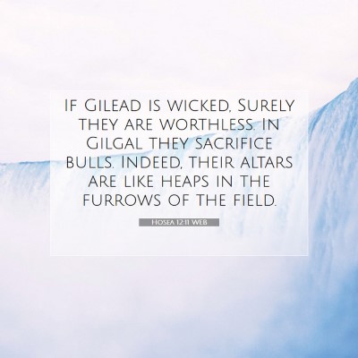 Picture 07 - Hosea 12:11 WEB - If Gilead is wicked, Surely they are worthless. - Bible Verse Picture