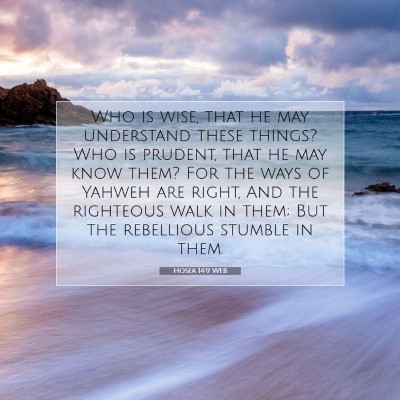 Picture 07 - Hosea 14:9 WEB - Who is wise, that he may understand these things? - Bible Verse Picture