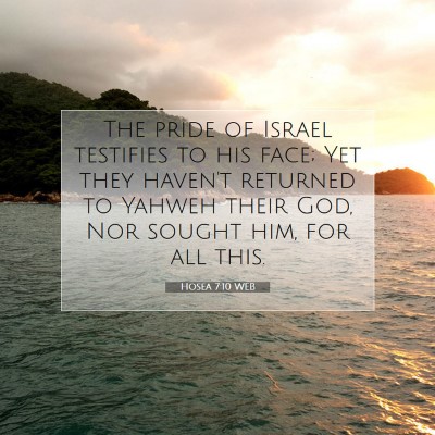 Picture 07 - Hosea 7:10 WEB - The pride of Israel testifies to his face; Yet - Bible Verse Picture