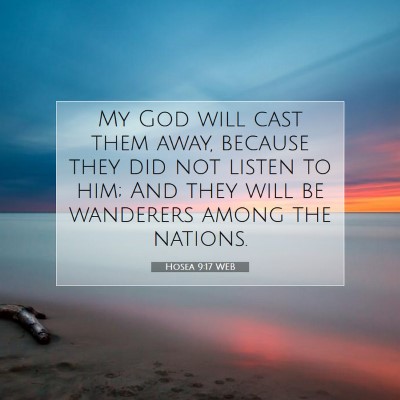 Picture 07 - Hosea 9:17 WEB - My God will cast them away, because they did not - Bible Verse Picture