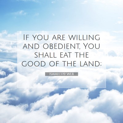 Picture 07 - Isaiah 1:19 WEB - If you are willing and obedient, You shall eat - Bible Verse Picture