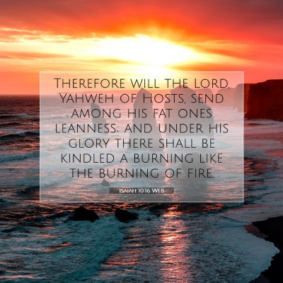 Picture 07 - Isaiah 10:16 WEB - Therefore will the Lord, Yahweh of Hosts, send - Bible Verse Picture