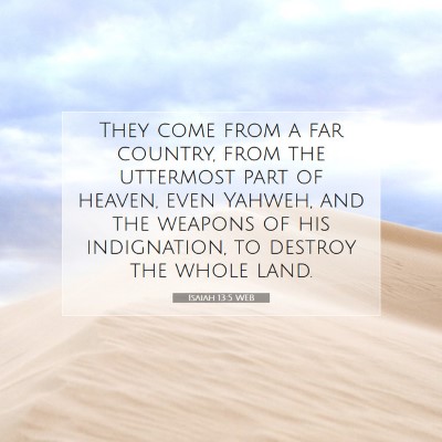 Picture 07 - Isaiah 13:5 WEB - They come from a far country, from the uttermost - Bible Verse Picture