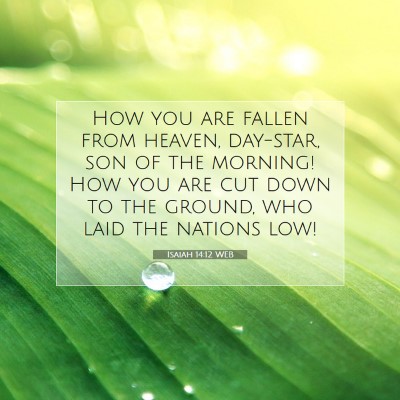 Picture 07 - Isaiah 14:12 WEB - How you are fallen from heaven, day-star, son of - Bible Verse Picture