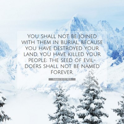 Picture 07 - Isaiah 14:20 WEB - You shall not be joined with them in burial, - Bible Verse Picture