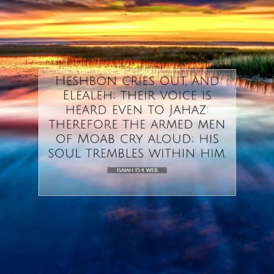 Picture 07 - Isaiah 15:4 WEB - Heshbon cries out, and Elealeh; their voice is - Bible Verse Picture