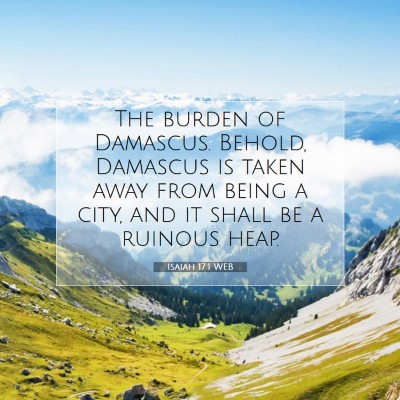 Picture 07 - Isaiah 17:1 WEB - The burden of Damascus. Behold, Damascus is taken - Bible Verse Picture
