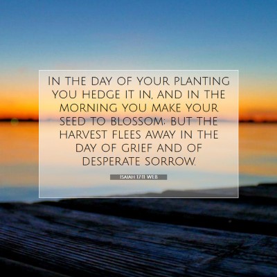 Picture 07 - Isaiah 17:11 WEB - In the day of your planting you hedge it in, and - Bible Verse Picture