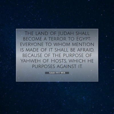 Picture 07 - Isaiah 19:17 WEB - The land of Judah shall become a terror to Egypt; - Bible Verse Picture