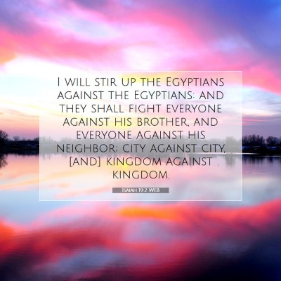 Picture 07 - Isaiah 19:2 WEB - I will stir up the Egyptians against the - Bible Verse Picture