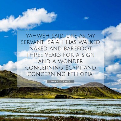 Picture 07 - Isaiah 20:3 WEB - Yahweh said, Like as my servant Isaiah has walked - Bible Verse Picture