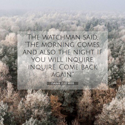 Picture 07 - Isaiah 21:12 WEB - The watchman said, 