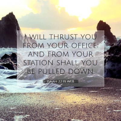 Picture 07 - Isaiah 22:19 WEB - I will thrust you from your office; and from your - Bible Verse Picture