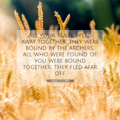 Picture 07 - Isaiah 22:3 WEB - All your rulers fled away together, they were - Bible Verse Picture