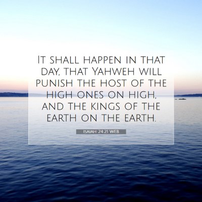 Picture 07 - Isaiah 24:21 WEB - It shall happen in that day, that Yahweh will - Bible Verse Picture