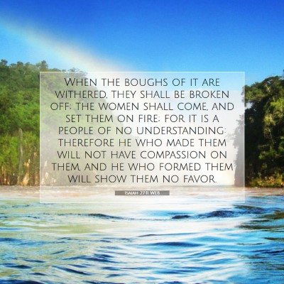 Picture 07 - Isaiah 27:11 WEB - When the boughs of it are withered, they shall be - Bible Verse Picture