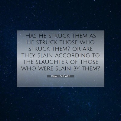 Picture 07 - Isaiah 27:7 WEB - Has he struck them as he struck those who struck - Bible Verse Picture