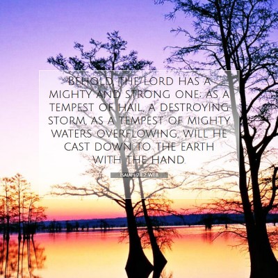 Picture 07 - Isaiah 28:2 WEB - Behold, the Lord has a mighty and strong one; as - Bible Verse Picture