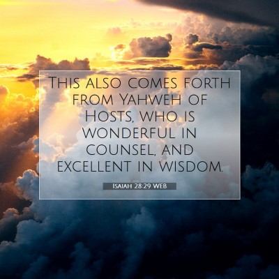 Picture 07 - Isaiah 28:29 WEB - This also comes forth from Yahweh of Hosts, who - Bible Verse Picture