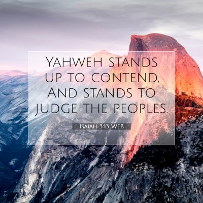 Picture 07 - Isaiah 3:13 WEB - Yahweh stands up to contend, And stands to judge - Bible Verse Picture