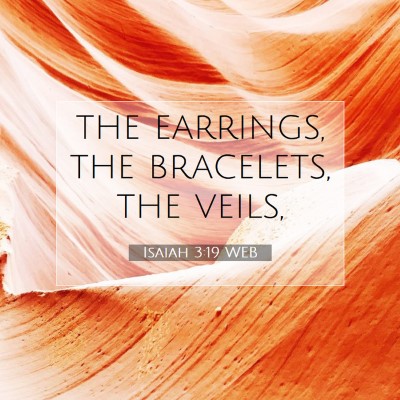 Picture 07 - Isaiah 3:19 WEB - the earrings, the bracelets, the - Bible Verse Picture