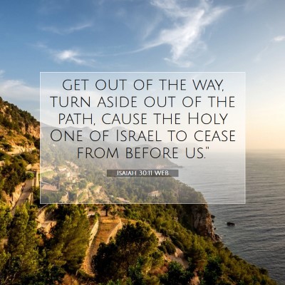 Picture 07 - Isaiah 30:11 WEB - get out of the way, turn aside out of the path, - Bible Verse Picture