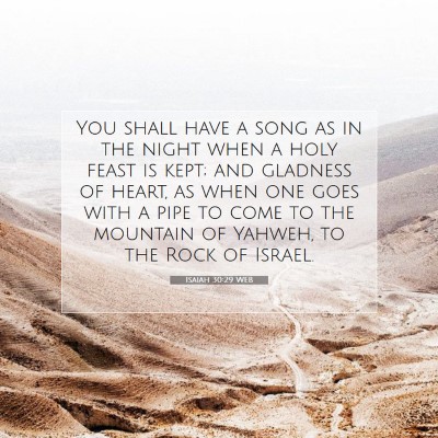Picture 07 - Isaiah 30:29 WEB - You shall have a song as in the night when a holy - Bible Verse Picture