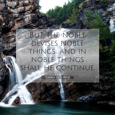 Picture 07 - Isaiah 32:8 WEB - But the noble devises noble things; and in noble - Bible Verse Picture