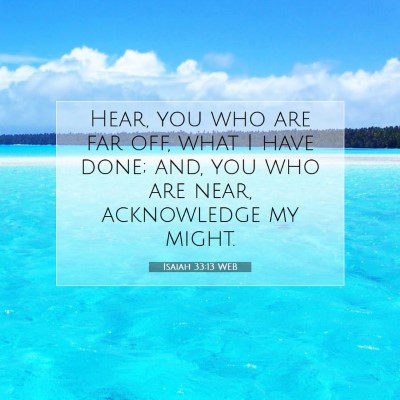 Picture 07 - Isaiah 33:13 WEB - Hear, you who are far off, what I have done; and, - Bible Verse Picture