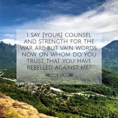 Picture 07 - Isaiah 36:5 WEB - I say, [your] counsel and strength for the war - Bible Verse Picture