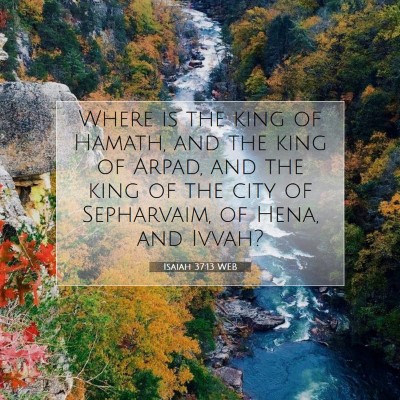 Picture 07 - Isaiah 37:13 WEB - Where is the king of Hamath, and the king of - Bible Verse Picture