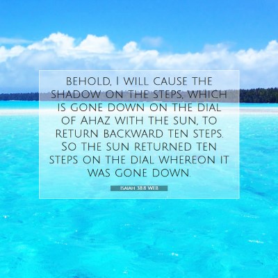Picture 07 - Isaiah 38:8 WEB - behold, I will cause the shadow on the steps, - Bible Verse Picture