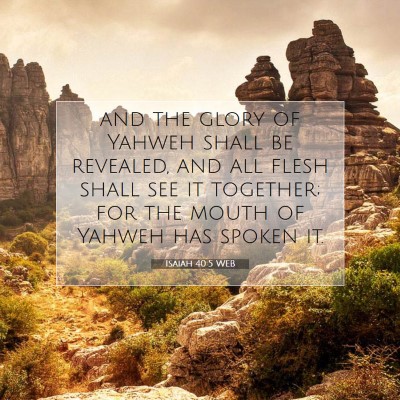 Picture 07 - Isaiah 40:5 WEB - and the glory of Yahweh shall be revealed, and - Bible Verse Picture