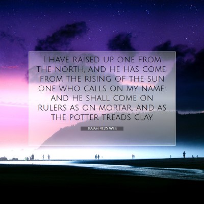 Picture 07 - Isaiah 41:25 WEB - I have raised up one from the north, and he has - Bible Verse Picture