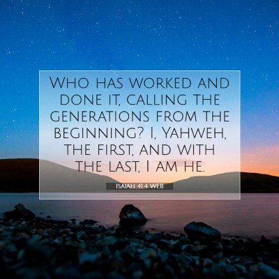 Picture 07 - Isaiah 41:4 WEB - Who has worked and done it, calling the - Bible Verse Picture