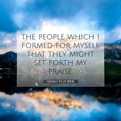 Picture 07 - Isaiah 43:21 WEB - the people which I formed for myself, that they - Bible Verse Picture