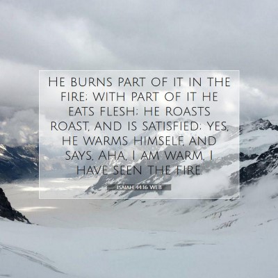 Picture 07 - Isaiah 44:16 WEB - He burns part of it in the fire; with part of it - Bible Verse Picture