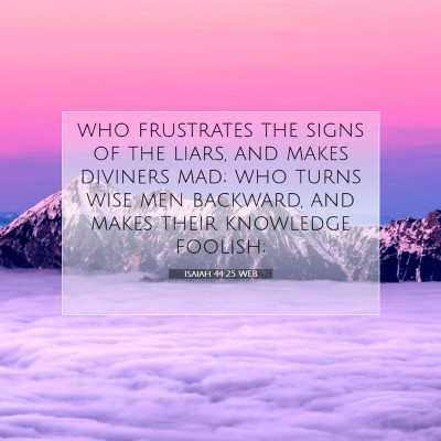 Picture 07 - Isaiah 44:25 WEB - who frustrates the signs of the liars, and makes - Bible Verse Picture