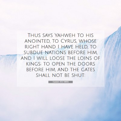 Picture 07 - Isaiah 45:1 WEB - Thus says Yahweh to his anointed, to Cyrus, whose - Bible Verse Picture