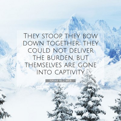 Picture 07 - Isaiah 46:2 WEB - They stoop, they bow down together; they could - Bible Verse Picture