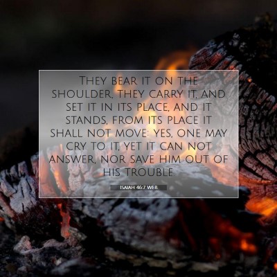Picture 07 - Isaiah 46:7 WEB - They bear it on the shoulder, they carry it, and - Bible Verse Picture