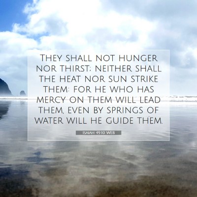 Picture 07 - Isaiah 49:10 WEB - They shall not hunger nor thirst; neither shall - Bible Verse Picture